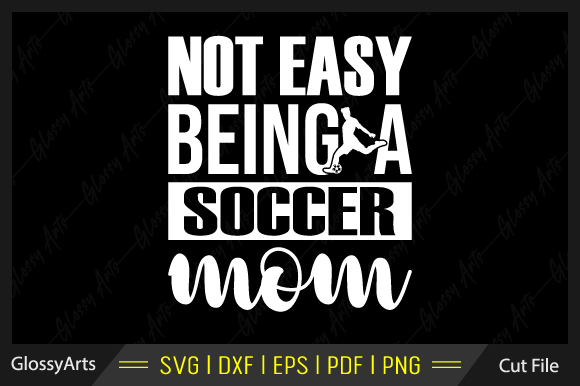 Not Easy Being a Soccer Mom SVG: Crafts & Graphics Review