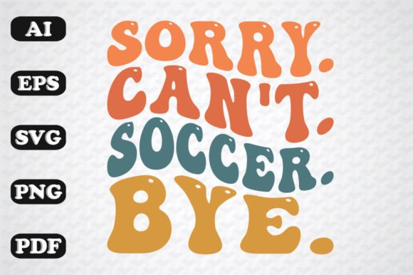 Sorry, Can't Soccer Bye Retro Graphics for Crafts